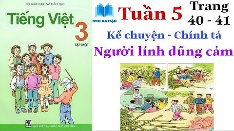Tiếng Việt Lớp 3 Tập 1 | Tuần 5 | Kể chuyện - chính tả | NGƯỜI LÍNH DŨNG CẢM | Trang 40 - 41