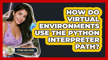 How Do Virtual Environments Use The Python Interpreter Path? - Python Code School