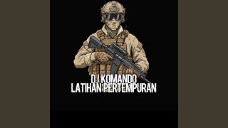 DJ KOMANDO LATIHAN PERTEMPURAN
