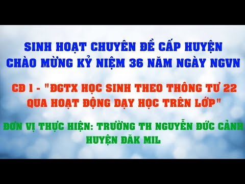 CĐ 1: ĐGTX HS THEO TT 22 QUA HOẠT ĐỘNG DẠY HỌC TRÊN LỚP - TRƯỜNG TH NGUYỄN ĐỨC CẢNH - ĐĂK MIL - youtube