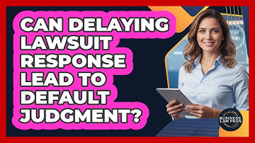 Can Delaying Lawsuit Response Lead to Default Judgment?