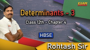 Determinants - 3 | Chapter 4 | Class 12th | Haryana Board | Explained | Rohtash Sir - Examcarrier