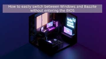 How to easily switch between Windows and Bazzite without entering the BIOS