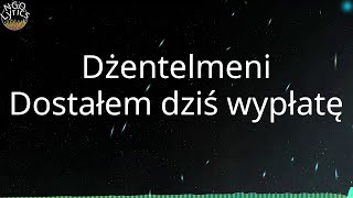 Dżentelmeni - Dostałem dziś wypłatę (Tekst)