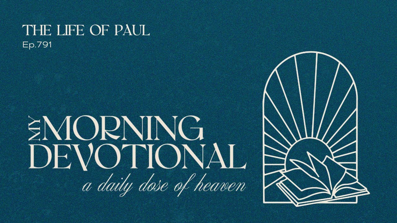 The Life of Paul | Episode 791 of the My Morning Devotional Podcast