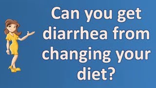 Diarrhea from changing your diet ...