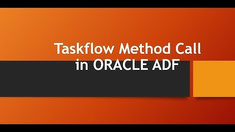 Taskflow Method Call in Oracle ADF