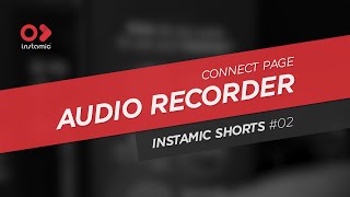 Instamic Shorts #02 | Audio Recorder - Connect Page | #shorts
