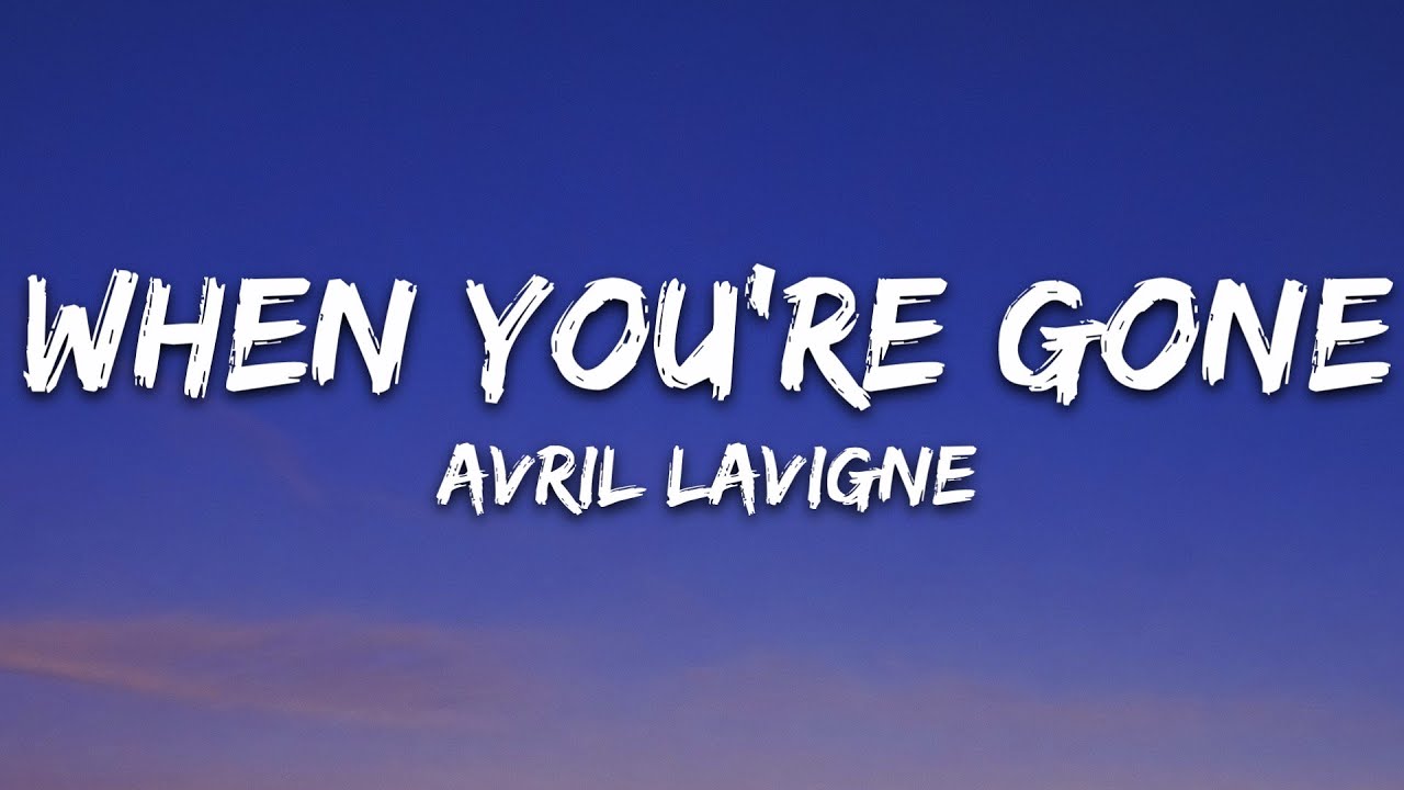 Avril Lavigne - When You're Gone (Lyrics)