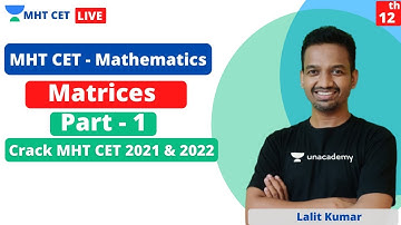 MHT CET - Mathematics | Matrices - Part 1 | Crack MHT CET 2021 & 2022 with Unacademy | Lalit Kumar