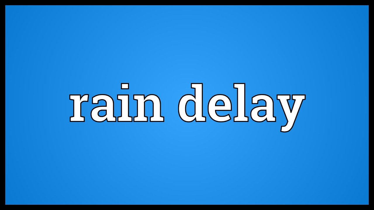 Rain delay Meaning