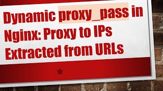 Dynamic proxy_pass in Nginx: Proxy to IPs Extracted from URLs