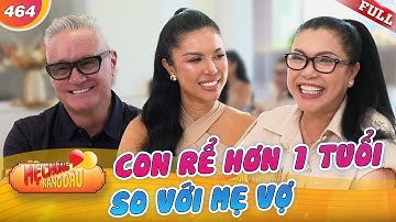 Rể Mỹ lớn hơn mẹ vợ và cách tiếp cận nhà vợ có 1 không 2 | Mẹ Chồng Nàng Dâu 464