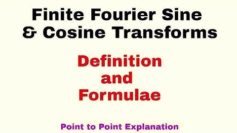14. Finite Fourier Cosine and Sine Transforms | Definition and Formulae | Complete Concept