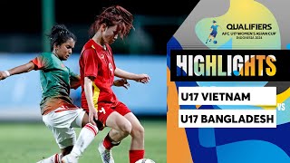 HIGHLIGHTS U17 NỮ VIỆT NAM  U17 NỮ BANGLADESH | DỒN ÉP LIÊN TỤC, KHUNG THÀNH LIÊN TỤC CHAO ĐẢO