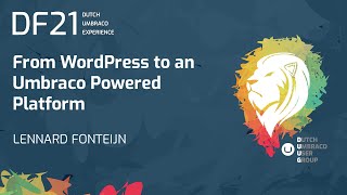 DF21 - From WordPress to an Umbraco Powered Platform