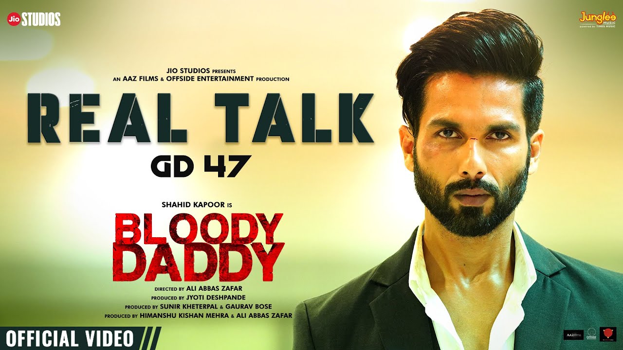 Real Talk | Bloody Daddy | Shahid Kapoor | GD 47 | Latest Bollywood Songs 2023