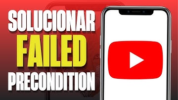 ⚠️ Precondition Check Failed YouTube – Cómo Solucionarlo (Guía 2025)