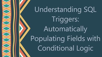 Understanding SQL Triggers: Automatically Populating Fields with Conditional Logic