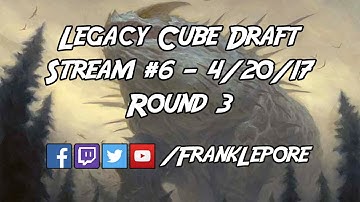 Legacy Cube Draft Stream #6 - Round 3