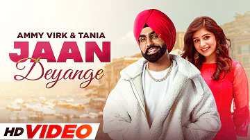 Jaan Deyan Ge (HD Video) | Ammy Virk | Tania | B Praak | Jaani | Latest Punjabi Songs 2022