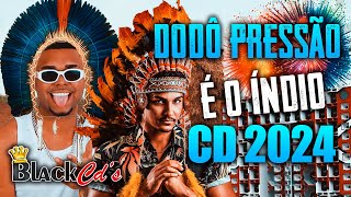 DODO PRESSÃO E O ÍNDIO - CD 2024 PRA PAREDÃO COM GRAVE - MÚSICAS NOVAS BLACK CDS