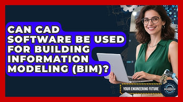 Can CAD Software Be Used for Building Information Modeling (BIM)? - Your Engineering Future