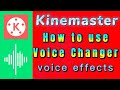 how to use voice changer tool for kinemaster video editor app