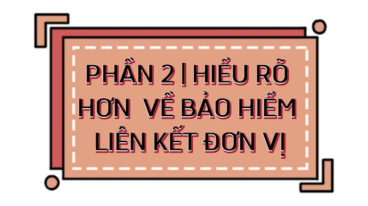 Hợp đồng bảo hiểm liên kết đơn vị là gì năm 2024