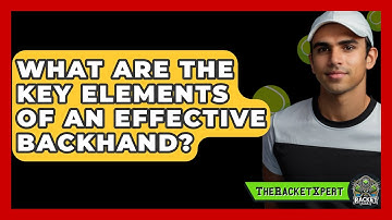 What Are The Key Elements Of An Effective Backhand? - The Racket Xpert