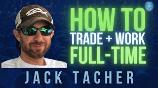 How to Trade while Working Full Time | Jack Tacher
