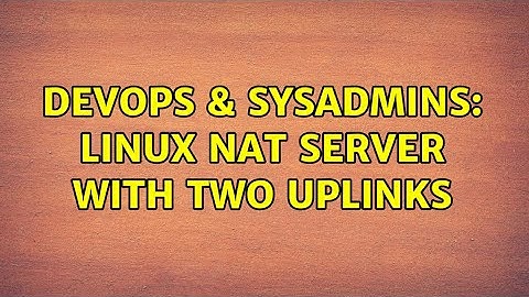 DevOps & SysAdmins: Linux NAT server with two uplinks