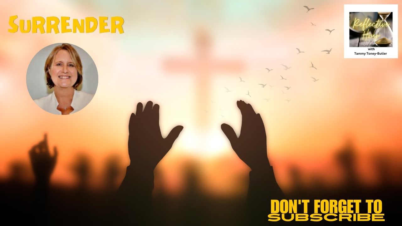 Reflective Hour: Surrender Reflective Hour: Surrender