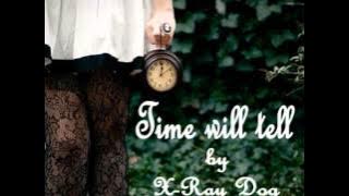 X-Ray Dog - Time will tell