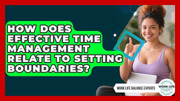 How Does Effective Time Management Relate to Setting Boundaries? | Work Life Balance Experts News