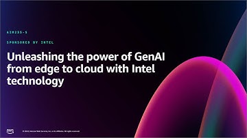 AWS re:Invent 2024 - Unleash the power of gen AI from edge to cloud with Intel technology (AIM235)