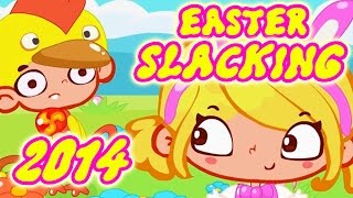 ★☆Easter Slacking 2014 Gameplay Fun Slacking Games For Kids★☆