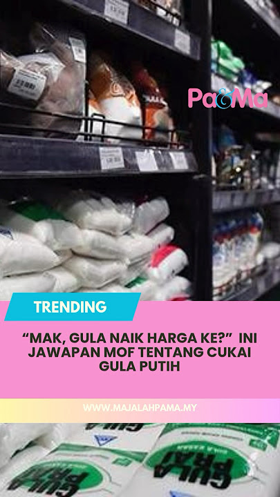 “Mak, Gula Naik Harga Ke?” Ini Jawapan MOF Tentang Cukai Gula Putih