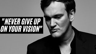 Quentin Tarantino advice for Aspiring Film Makers | NEVER GIVE UP ON YOUR VISION.