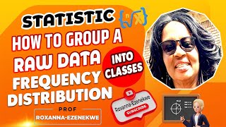 Statistic: How to group a raw data into classes. Frequency distribution,