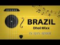 To brazil  dhol mixx   dj ajay on the track   dj remix 2022