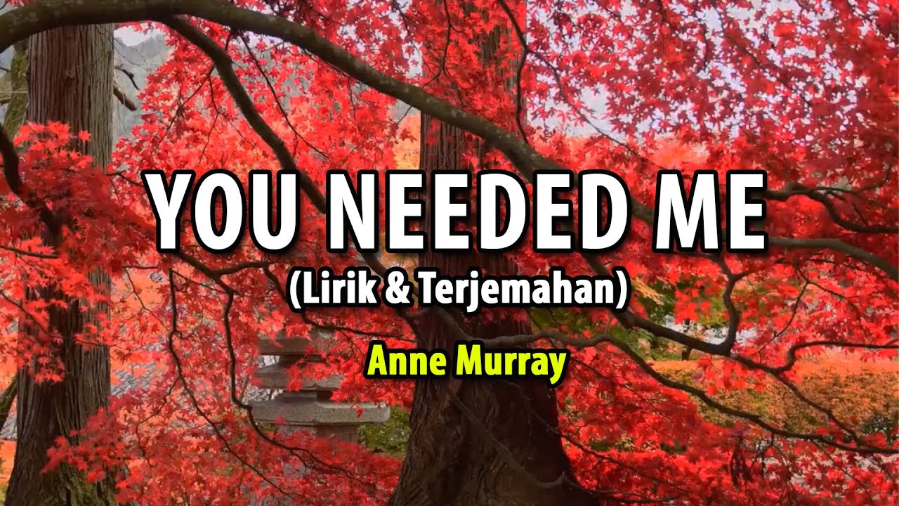 You needed me - anne murray (Lirik & terjemahan) You needed me - anne murray (Lirik & terjemahan)