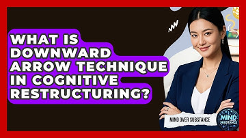 What Is Downward Arrow Technique In Cognitive Restructuring? - Mind Over Substance