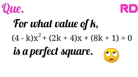 For what value of k, (4-k)x^2+(2k+4)x+(8x+1)=0, is a perfect square...|| #RD_Class_10 ||