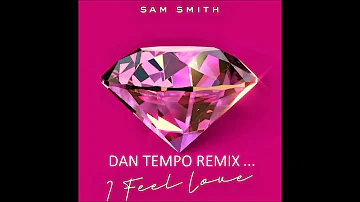 SAM SMITH   I FEEL LOVE   DAN TEMPO REMIX