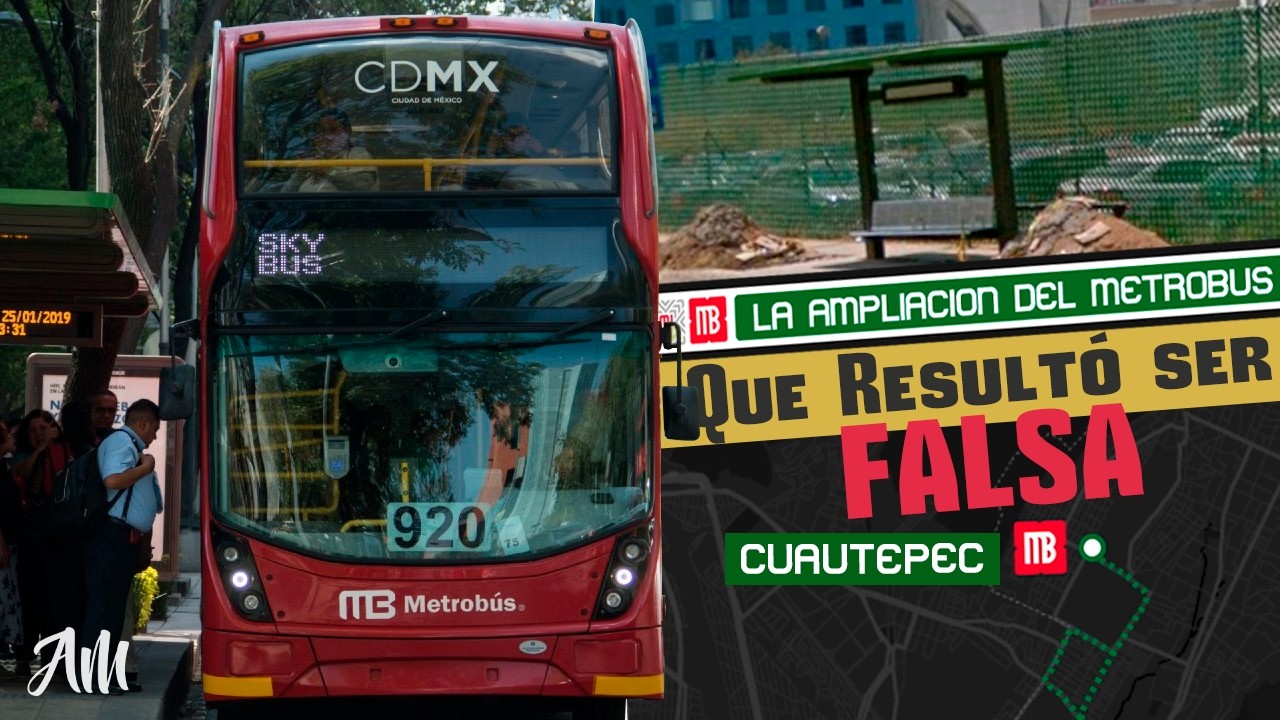 La ampliación del Metrobus que resultó ser FALSA
