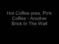 Hot Coffee pres. Pink Coffee - Another Brick In The Wall