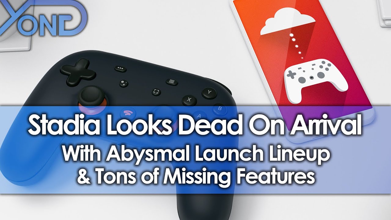 Stadia Looks Dead On Arrival With Abysmal Launch Lineup & Tons Of Missing Features Stadia Looks Dead On Arrival With Abysmal Launch Lineup & Tons Of Missing Features