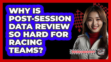 Why Is Post-session Data Review So Hard For Racing Teams? - The Racing Xpert