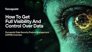 How To Get Full Visibility And Control Over Data | Forcepoint DSPM Overview